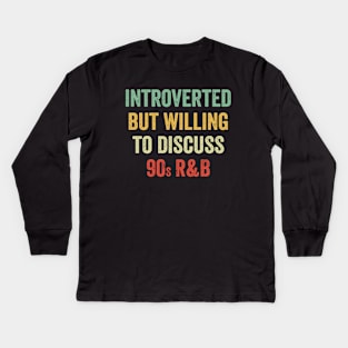 Introverted But Willing To Discuss 90s RnB Retro Kids Long Sleeve T-Shirt